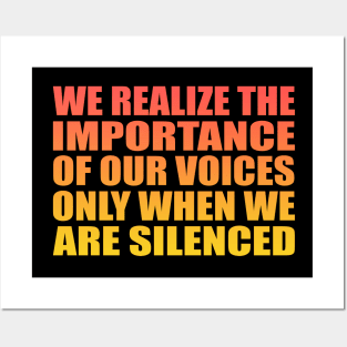 We realize the importance of our voices only when we are silenced Posters and Art